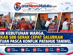 Jamin Kebutuhan Warga, Pemkab SBB Gerak Cepat Salurkan Bantuan Pasca Konflik Patahue Taniwel