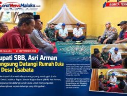 Bupati SBB Asri Arman Langsung Datangi Rumah Duka di Desa Lisabata